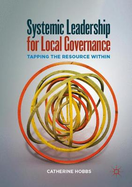 Systemic Leadership for Local Governance: Tapping the Resource Within by Catherine Hobbs