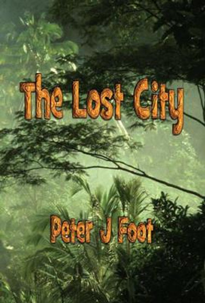 The Lost City by Peter J. Foot 9781784563240