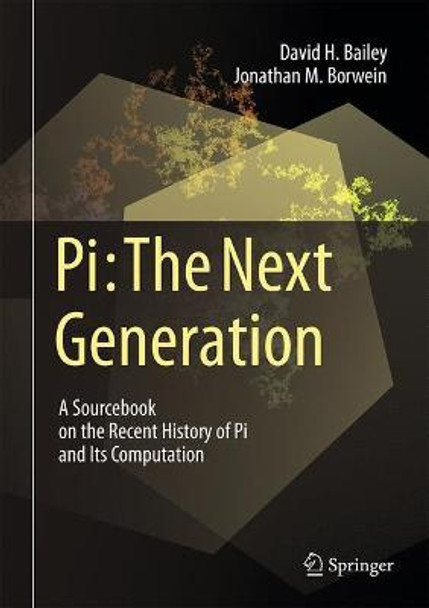 Pi: The Next Generation: A Sourcebook on the Recent History of Pi and Its Computation by David H. Bailey