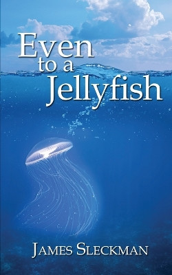 Even to a Jellyfish by James Sleckman 9781509256013