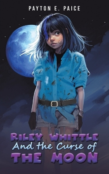 Riley Whittle and the Curse of the Moon by Payton E Paice 9781649793218