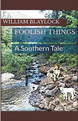 Foolish Things: A Southern Tale by William Blaylock 9781393309161