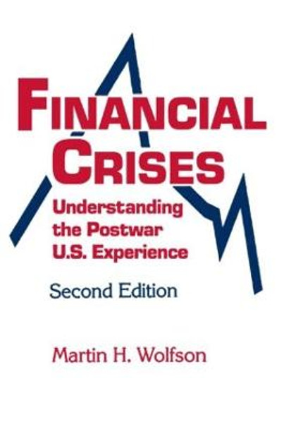 Financial Crises: Understanding the Postwar U.S. Experience by M. H. Wolfson