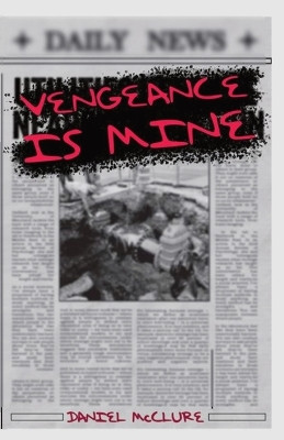 Vengeance Is Mine by Daniel McClure 9798218401511