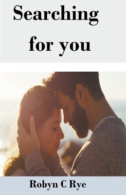 Searching For You by Robyn C Rye 9798224176175