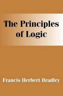 The Principles of Logic by F H Bradley 9781410204462