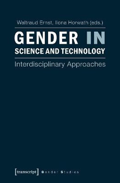 Gender in Science and Technology: Interdisciplinary Approaches by Waltraud Ernst