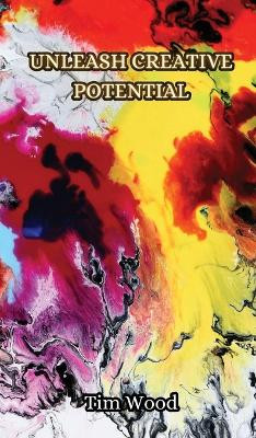 Unleash Creative Potential by Tim Wood 9789916853030