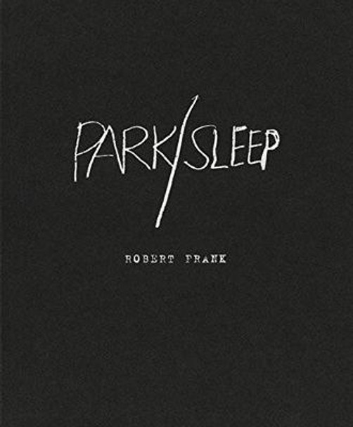Robert Frank: Park/Sleep by Robert Frank
