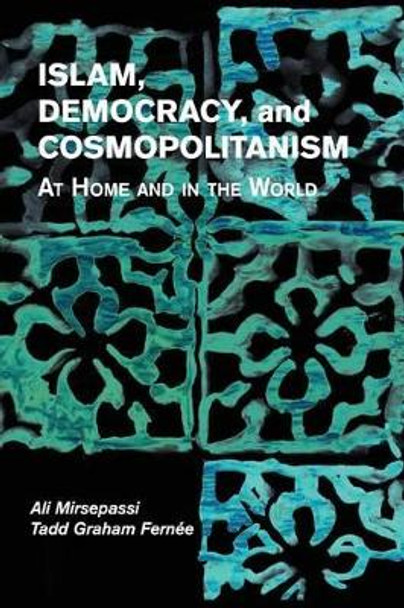 Islam, Democracy, and Cosmopolitanism: At Home and in the World by Ali Mirsepassi 9781107645875