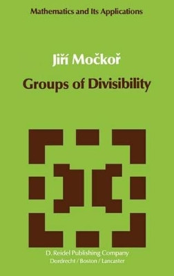 Groups of Divisibility by Jiri Mockor 9789027715395