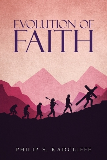 Evolution Of Faith by Philip S Radcliffe 9781684863488