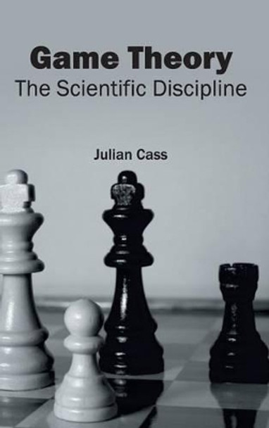 Game Theory: The Scientific Discipline by Julian Cass 9781632402462