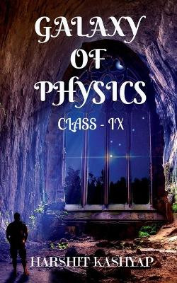 Galaxy Of Physics: Class - IX by Harshit Kashyap 9781685638733