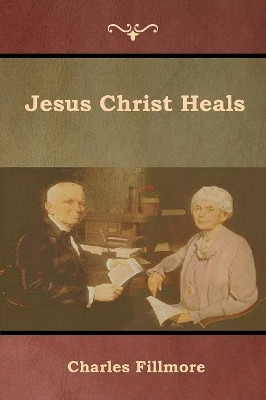 Jesus Christ Heals by Charles Fillmore 9781618954138