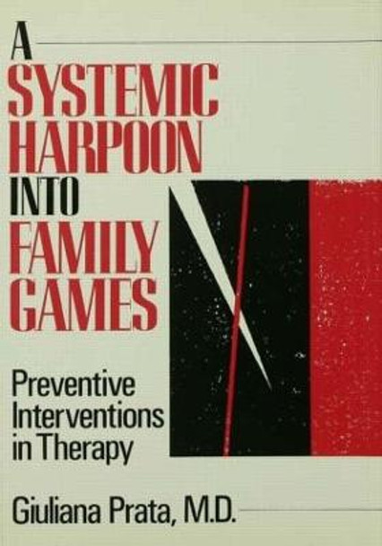 A Systemic Harpoon Into Family Games: Preventive Interventions in Therapy by Giuliana Prata