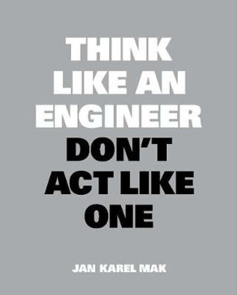 Think Like an Engineer, Don't Act Like One by Jan Karel Mak