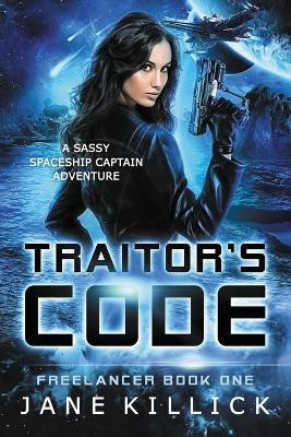 Traitor's Code: Freelancer 1 by Jane Killick 9781908340276
