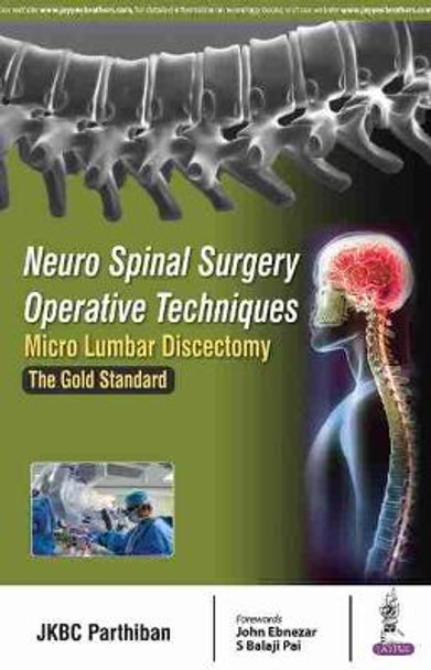 Neuro Spinal Surgery Operative Techniques: Micro Lumbar Discectomy: The Gold Standard by JKBC Parthiban