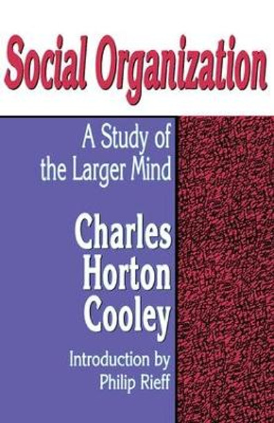 Social Organization: A Study of the Larger Mind by Charles Horton Cooley