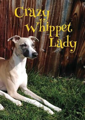 Crazy Whippet Lady Notebook by Vivienne Ainslie 9781912677719