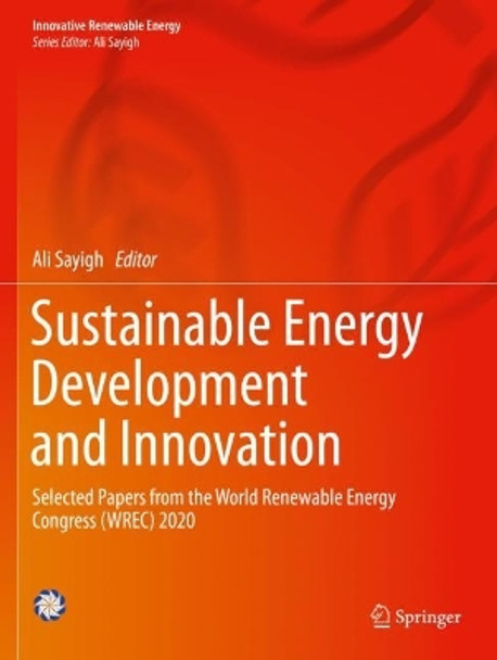 Sustainable Energy Development and Innovation: Selected Papers from the World Renewable Energy Congress (WREC) 2020 by Ali Sayigh 9783030762230