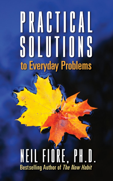 Practical Solutions to Everyday Problems by Neil A Fiore 9781722505509