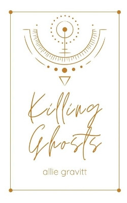 Killing Ghosts by Allie Gravitt 9798985133301