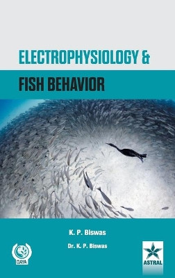 Electrophysiology and Fish Behavior by K. P. Biswas 9789351307075