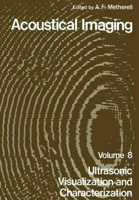 Acoustical Imaging: Ultrasonic Visualization and Characterization by A. F. Metherell 9781461329459