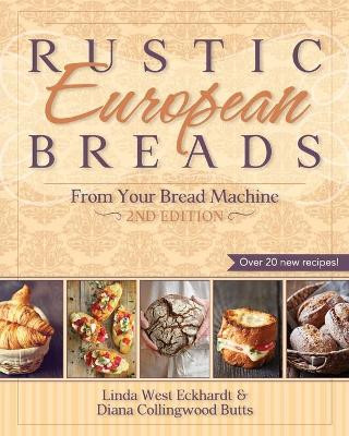 Rustic European Breads from Your Bread Machine by Linda West Eckhardt 9781626548541