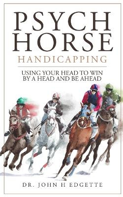 Psych Horse Handicapping by John H Edgette 9781735480268