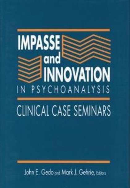 Impasse and Innovation in Psychoanalysis: Clinical Case Seminars by John E. Gedo