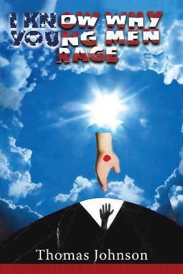 I Know Why Young Men Rage by Thomas Johnson 9781952155727