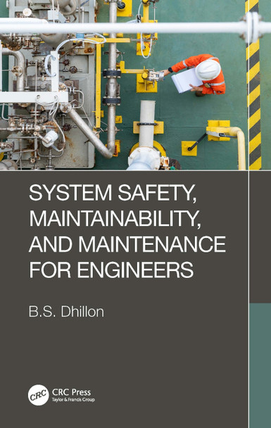 System Safety, Maintainability, and Maintenance for Engineers by B.S. Dhillon 9781032429885