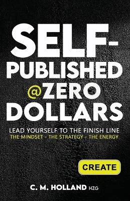 Self-Published @Zero Dollars by C M Holland 9798218188764