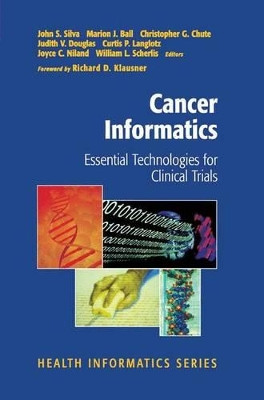 Cancer Informatics: Essential Technologies for Clinical Trials by John S. Silva 9781461265474