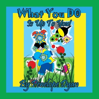 What You Do Is Up To You! by Penelope Dyan 9781614775393