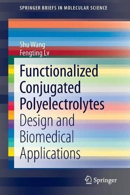 Functionalized Conjugated Polyelectrolytes: Design and Biomedical Applications by Shu Wang 9783642405396