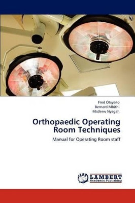 Orthopaedic Operating Room Techniques by Fred Otsyeno 9783846528228