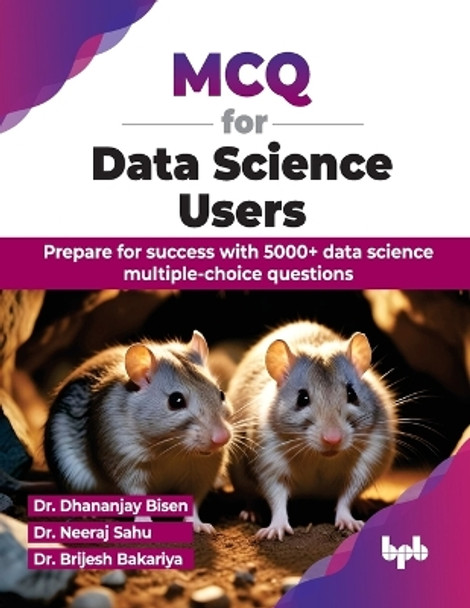 MCQ for Data Science Users: Prepare for success with 5000+ data science multiple-choice questions by Dhananjay Bisen 9789355516213