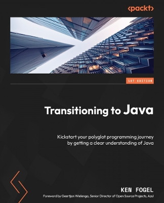 Transitioning to Java: A handbook of knowledge and skills for programmers new to Java by Kenneth Fogel 9781804614013