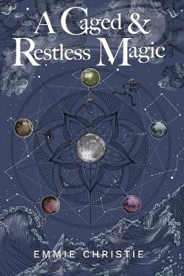A Caged and Restless Magic by Emmie Christie 9798988990512