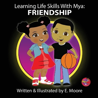 Learning Life Skills with Mya: Friendship by E Moore 9781963424256