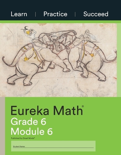 Eureka Math Grade 6 Learn, Practice, Succeed Workbook #6 (Module 6) by Great Minds 9781640549692