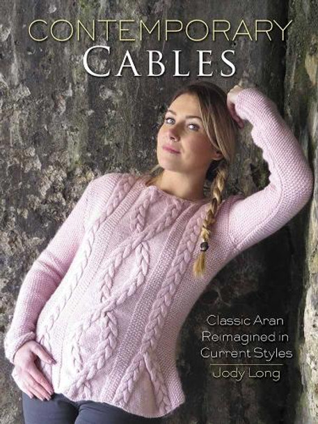 Contemporary Cables: Classic Aran Reimagined in Current Styles by Jody Long 9780486805276