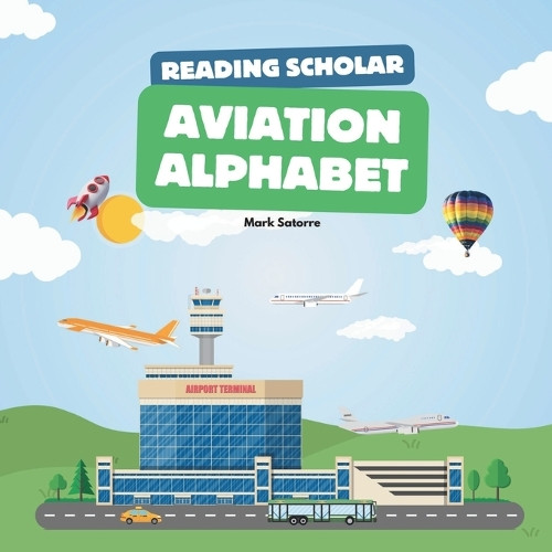 Reading Scholars: Aviation Alphabet by Mark Satorre 9798330418510