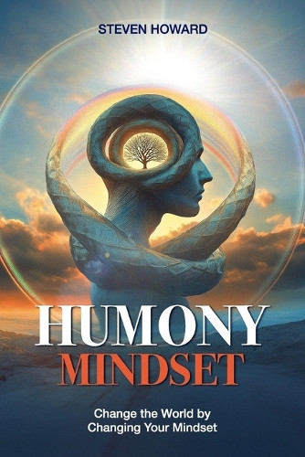 Humony Mindset: Change the World by Changing Your Mindset by Steven Howard 9781943702800