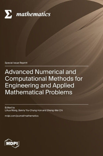 Advanced Numerical and Computational Methods for Engineering and Applied Mathematical Problems by Lihua Wang 9783725825592