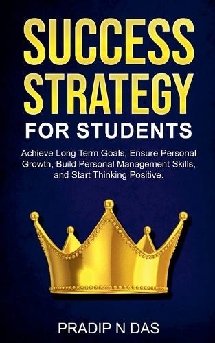Success Strategy for Students by Pradip N Das 9798215078518